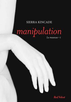 La Masseuse, tome 1 : Manipulation par Sierra Kincade