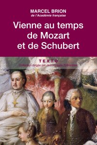 Vienne au temps de Mozart et de Schubert par Marcel Brion