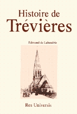 Trevieres. Monographie d'une Paroisse Rurale du Bessin des Origines la Fin du Xixe Si Cle par Edmond de Laheudrie
