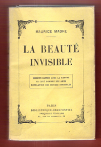 La beaut invisible. communication avec la nature. le ct d'ombre des mes. rvlations des mondes invisibles. par Maurice Magre