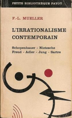 L'irrationalisme contemporain : Schopenhauer, Nietzsche, Freud, Adler, Jung, Sartre par Fernand-Lucien Mueller