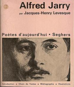 Alfred Jarry : une tude par Jacques-Henry Lvesque