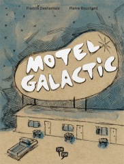Motel Galactic. Tome 1 par Francis Desharnais