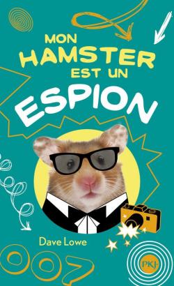 Mon Hamster, tome 3 : Mon hamster est un espion par Dave Lowe