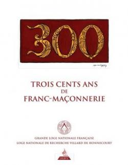 300 ans de franc-maonnerie par Jean-Luc Leguay