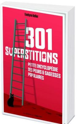 301 superstitions - Petite encyclopdie des peurs et sagesses populaires par Evelyne Keller
