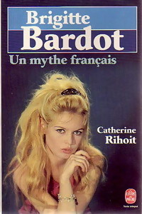 Brigitte Bardot - Un mythe franais par Catherine Rihoit