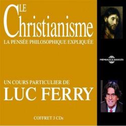 La pense philosophique explique : Le Christianisme par Luc Ferry