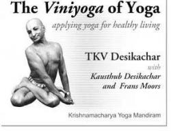 The Viniyoga of Yoga : Applying Yoga for Healthy Living par T.K. V. Desikachar