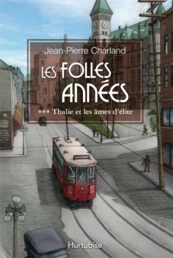 Les folles annes, tome 3 : Thalie et les mes d'lite par Jean-Pierre Charland