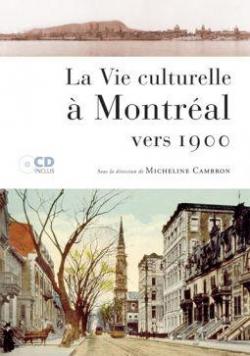 La vie culturelle  Montral vers 1900 par Micheline Cambron