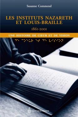 Les Instituts Nazareth et Louis-Braille 1861-2001 par Susanne Commend