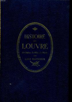 Histoire du Louvre le Chteau - le Palais - le Muse, des origines  nos jours 1200-1928 par Louis Hautecoeur