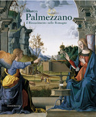 Marco Palmezzano, il Rinascimento nelle Romagne. par Antonio Paolucci