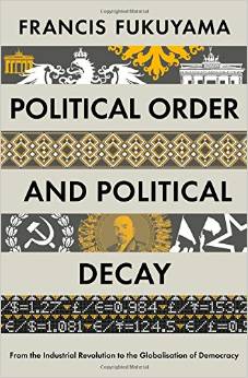 Political Order and Political Decay: From the Industrial Revolution to the Globalization of Democracy par Francis Fukuyama