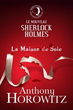 Le nouveau Sherlock Holmes : La Maison de Soie par Anthony Horowitz