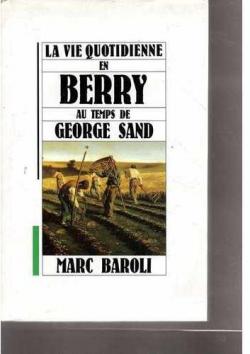 La vie quotidienne en Berry au temps de George Sand par Marc Baroli