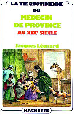 La vie quotidienne du mdecin de province au XIXe sicle par Jacques Lonard