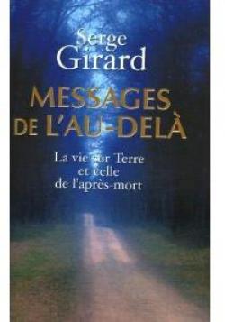 Messages de l'au-del : La vie sur terre et celle de l'aprs-mort par Serge Girard