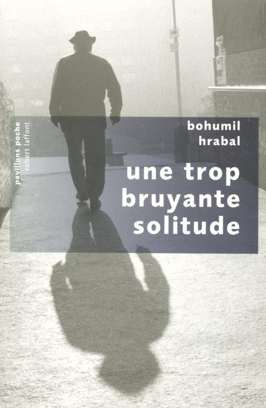 Une trop bruyante solitude par Bohumil Hrabal