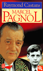 Marcel Pagnol. Biographie par Raymond Castans