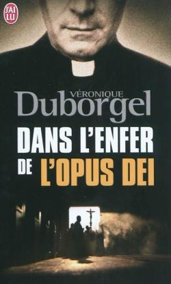 Dans l'enfer de l'Opus Dei par Vronique Duborgel