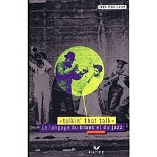 Talkin'that talk : le langage du blues et du jazz par Jean-Paul Levet