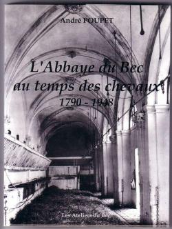 L'Abbaye du Bec au temps des chevaux 1790-1948 par Andr Poupet