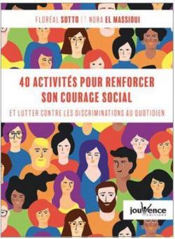 40 activits pour renforcer son courage social  et lutter contre les discriminations au quotidien par Floral Sotto