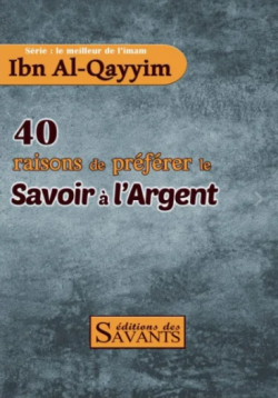 40 raisons de prfrer le savoir  l'argent par  Ibn Qayyim al-Jawziyya