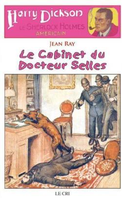 Harry Dickson, tome 13 : Le Cabinet du Docteur Selles par Jean Ray