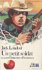 Un petit soldat et autres histoires d'hommes par Jack London