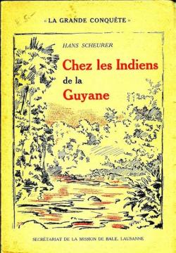 Un Suisse chez les indiens de la Guyane. par Hans Scheurer