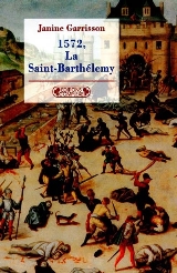 1572, la Saint-Barthlemy par Janine Garrisson