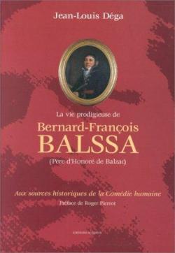 La Vie prodigieuse de Bernard-Francois Balssa (Pre d'Honor de Balzac) par Jean-Louis Dega