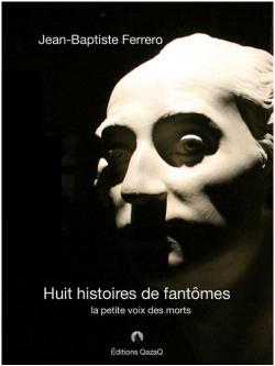 Huit histoires de fantmes -  la petite voix des morts par Jean-Baptiste Ferrero
