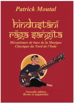 Hindustani Raga Sangita-Mcanismes de base de la musique classique du nord de l'Inde par Patrick Moutal