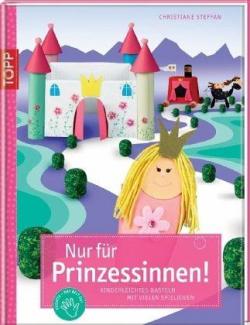 Nur fr Prinzessinnen!: Kinderleichtes Basteln mit vielen Spielideen par Christiane Steffan