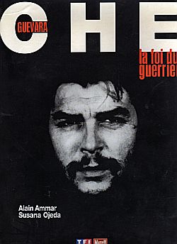 Che Guevara: la foi du guerrier par Alain Ammar