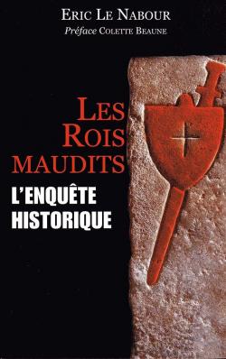 Les rois maudits : L'enqute historique par Eric Le Nabour