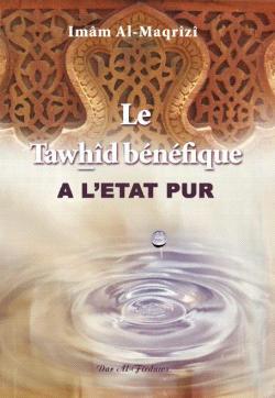 Le Tawhd bnfique a l'tat pur par Shaykh Tqi ad-Dn Ahmd Ibn 'Ali al-Maqrz