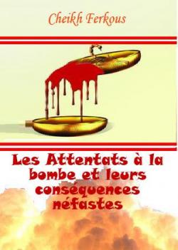Les Attentats  la bombe et leurs consquences nfastes par Shaykh Abou 'Abd al-Mou'iz Ferkous