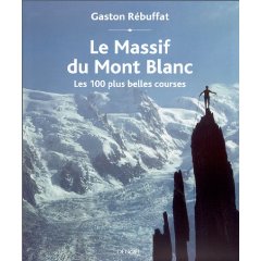 Le Massif du Mont Blanc : Les 100 plus belles courses par Gaston Rébuffat