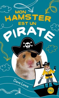 Mon Hamster, tome 5 : Mon hamster est un pirate par Dave Lowe