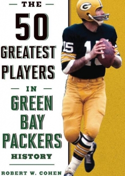 50 Greatest Players in Green Bay Packers History par Robert W. Cohen