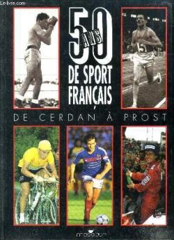 50 ans de sport franais de Cerdan  Prost par Maurice Vidal