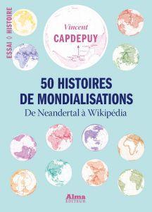 50 histoires de mondialisations par Vincent Capdepuy