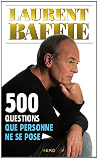 500 questions que personne ne se pose par Laurent Baffie