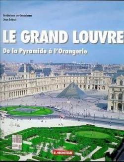 Le grand Louvre : De la Pyramide  l'Orangerie par Frdrique de Gravelaine