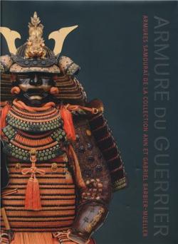 Armure du guerrier : Armures samoura de la collection Ann et Gabriel Barbier-Mueller par Morihiro Ogawa
